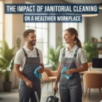The Impact of Janitorial Cleaning on a Healthier Workplace